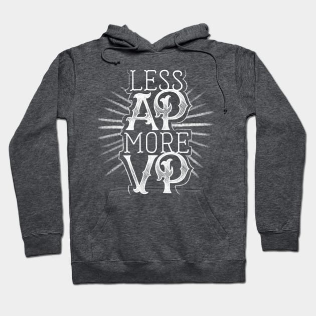 Less AP More VP Hoodie by polliadesign